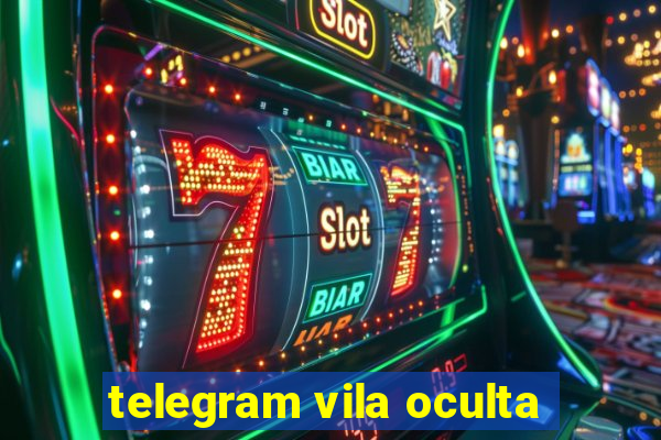 telegram vila oculta